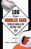 100 Things Orioles Fans Should Know & Do Before They Die (100 Things...Fans Should Know)