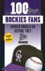 100 Things Rockies Fans Should Know & Do Before They Die (100 Things...Fans Should Know)