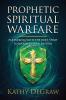 Prophetic Spiritual Warfare: Partnering with the Holy Spirit to Manifest Your Destiny