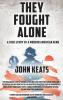 They Fought Alone: A True Story of a Modern American Hero