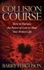 Collision Course: How to Harness the Power of Love to Heal Your Broken Life (Morgan James Faith)