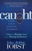 Caught: In Denial In the Act and In the Arms of a Loving God: A Story of a Marriage Lost and a Marriage Redeemed (Morgan James Faith)