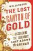 The Lost Canyon of Gold: The Discovery of the Legendary Lost Adams Diggings