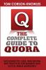 The Complete Guide to Quora: Including Tips Uses and Quora Best Practices for Business and Social Media Marketing