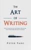 The Art of Writing: Four Principles for Great Writing that Everyone Needs to Know