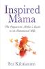 Inspired Mama: The Empowered Mother's Guide to an Intentional Life