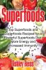 Superfoods: Top Superfoods and Superfoods Recipes for a Powerful Superfoods Diet More Energy and Increased Immunity