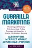 Guerrilla Marketing Volume 3: Advertising and Marketing Definitions Ideas Tactics Examples and Campaigns to Inspire Your Business Success