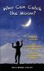 Who Can Catch the Moon? Heartfelt, Humorous and Compelling Stories of Resiliency in Society's Most Vulnerable Children