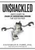 Unshackled: How to Escape the Chains of Conventional Wisdom that Keep You Poor