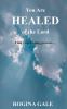 You Are Healed of the Lord: Find Your Healing Process...