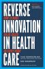 Reverse Innovation in Health Care How to Make Value-Based Delivery Work Care