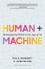 Human + Machine Reimagining Work in the Reimagining Work in the Age of AI