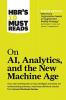 HBR's 10 Must Reads on AI Analytics and the New Machine Age (with bonus article Why Every Company Needs an Augmented Reality Strategy by Michael E. Porter and James E. Heppelmann)