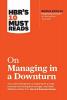 HBR's 10 Must Reads on Managing in a Downturn (with bonus article Reigniting Growth By Chris Zook and James Allen)