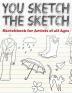 You Sketch the Sketch (Sketchbook for Artists of All Ages)