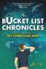 The Bucket List Chronicles: One Man's Yearlong Attempt to Try Something New