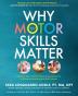 Why Motor Skills Matter: Improve Your Child's Physical Development to Enhance Learning and Self-Esteem