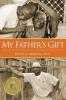 My Father's Gift: How One Man's Purpose Became a Journey of Hope and Healing