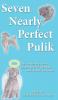 Seven Nearly Perfect Pulik: The true stories of seven Hungarian Pulik sheepdogs... told in their own words.