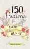 150 Psalms for Every Bunny: The book of Psalms paraphrased for young readers