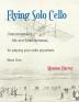 Flying Solo Cello Unaccompanied Folk and Fiddle Fantasias for Playing Your Cello Anywhere Book One