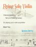 Flying Solo Violin Unaccompanied Folk and Fiddle Fantasias for Playing Your Violin Anywhere Book Two