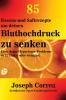 85 Essens-und Saftrezepte um deinen Bluthochdruck zu senken: Löse deine Hypertonie-Probleme in 12 Tagen oder weniger!