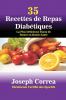 35 Recettes de Repas Diabétiques: La Plus Délicieuse Façon de Rester en Bonne Santé