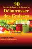 90 Recettes de Repas et de Jus pour se Débarrasser des Graisses Aujourd'hui!: La Solution pour Chasser les Lipides au Loin Rapidement!