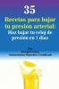 35 Recetas para Bajar tu Presión Arterial: Haz bajar tu reloj de presión en 7 días