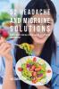 52 Headache and Migraine Solutions: 52 Meal Recipes That Will Stop the Pain and Suffering Fast and Effectively