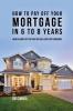 How to pay off your mortgage in 6 to 8 years: Wealth habits of the rich that will save you thousands