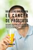 58 Recetas Únicas Para el Cáncer de Próstata: Soluciones Caseras Naturales Que Harán su Cuerpo Más Fuerte y Saludable Para Combatir las Células Cancerígenas