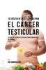 101 Recetas de Jugos Y Comidas Para El Cáncer Testicular: La Solución AL Cáncer Testicular Usando Comidas Ricas En Vitaminas