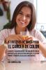 47 Recetas de Jugos Para el Cáncer de Colon: Alimente a su Cuerpo Rápida y Naturalmente Con los Nutrientes Que Necesita Para Impulsar su Sistema Inmune y Combatir las Células Cancerígenas