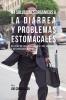 84 Soluciones Orgánicas A La Diarrea Y Problemas Estomacales: Recetas de Jugos Y Comidas Para Ayudarle A Recuperarse Rápido