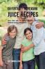 56 Fertility Increasing Juice Recipes: Juice Your Way to Higher Fertility Levels through Natures Ingredients