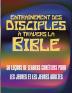 Entrainement des disciples travers la Bible: 50 Leons de Leaders Chrtiens Pour Les Jeunes Et Les Jeunes Adultes