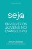 Seja: Envolver OS Jovens No Evangelismo