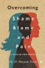 Overcoming Shame Blame and Pain