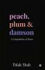 PEACH PLUM &amp;amp; DAMSON : A Compilation of Poems