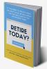 Retire Today? : If you were to retire today you must have an idea about the suitable size of the retirement fund