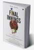 FINAL INNINGS : A Voyage Deep Into Uncharted Waters Set In The World Of Cricket