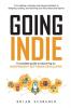 Going Indie: A complete guide to becoming an independent software developer