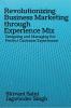 Revolutionizing Business Marketing through Experience Mix : Designing and Managing the Perfect Customer Experiences