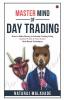 Master Mind Of Day Trading : How To Make Money In Intraday Trading Using Market Profile And Price Action Rule Based Techniques