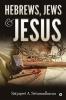 Hebrews Jews &amp; Jesus : -