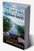 THE LAST CALL TO THE HUMAN RACE : Amazing Soulful Adventures of a Young Man to Find the Most Confidential Secrets of Human Life.