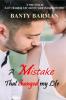 A Mistake That changed my Life : A true story of Love changing Life and Decision changing Destiny